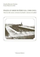 Piazza d'armi di Perugia (1860-1945) di Claudia Minciotti Tsoukas, Maria Grazia Cecchini edito da Volumnia Editrice