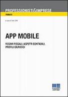 App mobile. Regimi fiscali, aspetti contabili, profili giuridici di Dario Grilli edito da Maggioli Editore