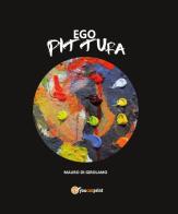 Ego Pittura. Ediz. illustrata di Mauro Di Girolamo edito da Youcanprint