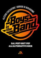 Boys in the band. Dal post-brit pop all'alternative rock di Alessio Cacciatore, Giorgio Di Berardino edito da Arcana