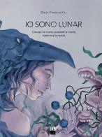 Io sono Lunar: Dodici porte-Sei pietre bianche-Tre lacrime d'oro di Daisy Franchetto edito da DZ Edizioni