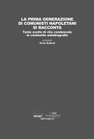 La prima generazione di comunisti napoletani si racconta. Tante scelte di vita condensate in ventisette autobiografie edito da Associazione Infiniti Mondi