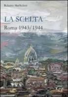 La scelta. Roma 1943-1944 di Roberto Maffioletti edito da Ginevra Bentivoglio EditoriA