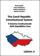 The Czech Republic costitutional system. Ediz. italiana e inglese di Karel Schelle edito da Ledizioni