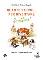 Quante storie... per diventare scrittori! di Dino Ticli, Franca Calvetti edito da Lupo