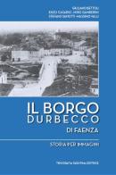 Il borgo Durbecco di Faenza. Storia per immagini edito da Tipografia Faentina Editrice
