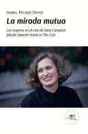 La mirada mutua. Las mujeres en el cine de Jane Campion (desde Sweetie hasta In The Cut) di Isabel Picazo Defez edito da Europa Edizioni