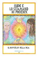 Iside e lo sciamano di Phoenix. Il risveglio della dea di Giovanni Gnecchi edito da Youcanprint