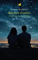 Maschere d'ombra. Storia di una ragazza (in)visibile di Arianna Scuderoni edito da Giovane Holden Edizioni