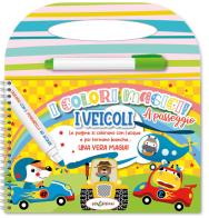 I veicoli. Colori magici a passeggio. Ediz. illustrata. Con con pennarello ad acqua edito da Elisedizioni