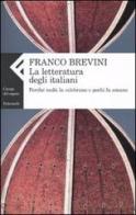 La letteratura degli italiani. Perché molti la celebrano e pochi la amano di Franco Brevini edito da Feltrinelli