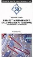 Project management: dall'idea all'attuazione. Una guida pratica per il successo di Marion E. Haynes edito da Franco Angeli