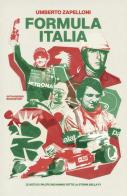 Formula Italia. Le auto e i piloti che hanno fatto la storia della F1 di Umberto Zapelloni edito da 66thand2nd
