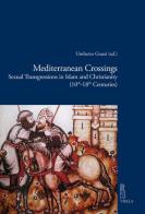 Mediterranean crossings. Sexual transgressions in Islam and Christianity (10th-18th Centuries) edito da Viella