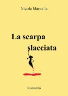 La scarpa slacciata di Nicola Marzella edito da Passione Scrittore selfpublishing