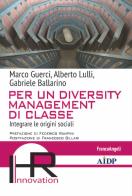 Per un diversity management di classe. Integrare le origini sociali di Marco Guerci, Alberto Lulli, Gabriele Ballarino edito da Franco Angeli