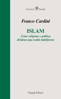 Islam. Come religione e politica dividono una realtà multiforme di Franco Cardini edito da Passigli