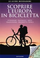Scoprire l'Europa in bicicletta. Itinerari, paesaggi, arte, tradizioni, prodotti tipici di Brönner Thorsten edito da Mondadori Electa