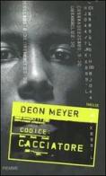 Codice: cacciatore di Deon Meyer edito da Piemme