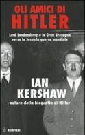 Gli amici di Hitler. Lord Londonderry, la Gran Bretagna verso la via della guerra di Ian Kershaw edito da Bompiani