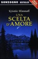 Una scelta d'amore di Kristin Hannah edito da Sonzogno