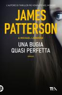 Una bugia quasi perfetta di James Patterson, Michael Ledwidge edito da TEA