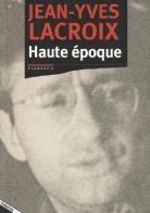 Haute époque di Jean-Yves Lacroix edito da Stampa Alternativa