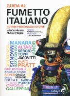 Guida al fumetto italiano. Autori personaggi storie di Paolo Ferrari, Marco Prandi edito da Odoya