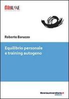 Equilibrio personale e training autogeno di Roberto Baruzzo edito da libreriauniversitaria.it