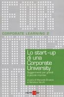 Lo start-up di una Corporate University. Suggerimenti per grandi e piccole imprese edito da Il Sole 24 Ore