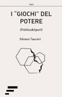 I «giochi» del potere (politica&sport) di Silvano Tauceri edito da Caosfera