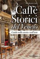 Caffè storici del Veneto. Guida nella storia e nell'arte di Maria Beatrice Autizi edito da Editoriale Programma