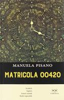 Matricola 00420 di Manuela Pisano edito da L'Erudita