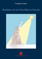 Desiderio di una vita oltre le nuvole di Carmela Castro edito da Nuova Prhomos