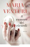 Il rumore dei ricordi di Maria Venturi edito da HarperCollins Italia