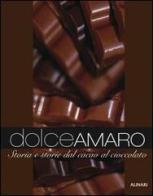 Dolceamaro. Storie e storia dal cacao al cioccolato. Ediz. illustrata di Zeffiro Ciuffoletti, Cesare Cresti edito da Alinari IDEA