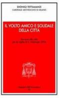 Il Volto amico e solidale della città. Discorso alla città per la vigilia di S. Ambrogio 2004 di Dionigi Tettamanzi edito da Centro Ambrosiano