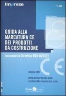 Guida alla marcatura CE dei prodotti da costruzione. (Secondo la Direttiva 89/106/CEE) di Stefano Menapace edito da Finanze & Lavoro