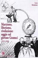Marxismo, liberismo, rivoluzione. Saggio sul giovane Gramsci 1915-1920 di Luca Michelini edito da La Città del Sole