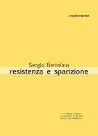 Resistenza e sparizione di Sergio Bertolino edito da Avagliano