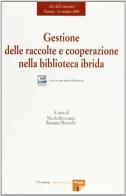 Gestione delle raccolte e cooperazione nella biblioteca ibrida. Atti del Convegno (Firenze, 13 ottobre 2005) edito da Firenze University Press