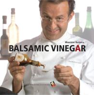 Balsamic Vinegar di Massimo Bottura edito da Bibliotheca Culinaria