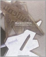 Libertà provvisoria. Catalogo della mostra di Franco Ionda edito da Maschietto Editore