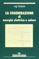 La cogenerazione di energia elettrica e calore di Luigi Schibuola edito da Esculapio