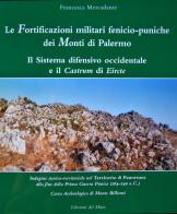 Le fortificazioni militari fenicio-puniche dei monti di Palermo. Il sistema difensivo occidentale e il castrum di Eircte di Francesca Mercadante edito da Edizioni del Mirto