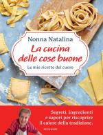La cucina delle cose buone. Le mie ricette del cuore di Natalina Moroni edito da Mondadori Electa