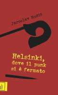 Helsinki, dove il punk si è fermato di Jaroslav Rudis edito da Poldi Libri