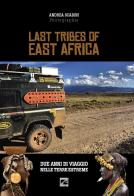 Last tribes of East Africa. Ediz. italiana e inglese di Andrea Scabini edito da Edizioni Zerotre