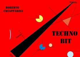 Techno Bit di Roberto Chiapparoli edito da Collezione Letteraria