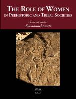 The role of women in prehistoric and tribal societies di Emmanuel Anati edito da Atelier